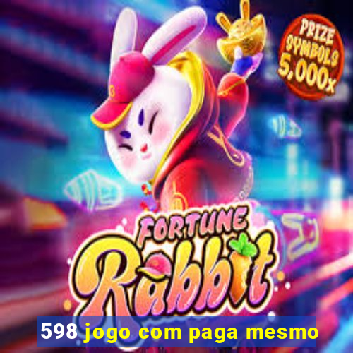 598 jogo com paga mesmo